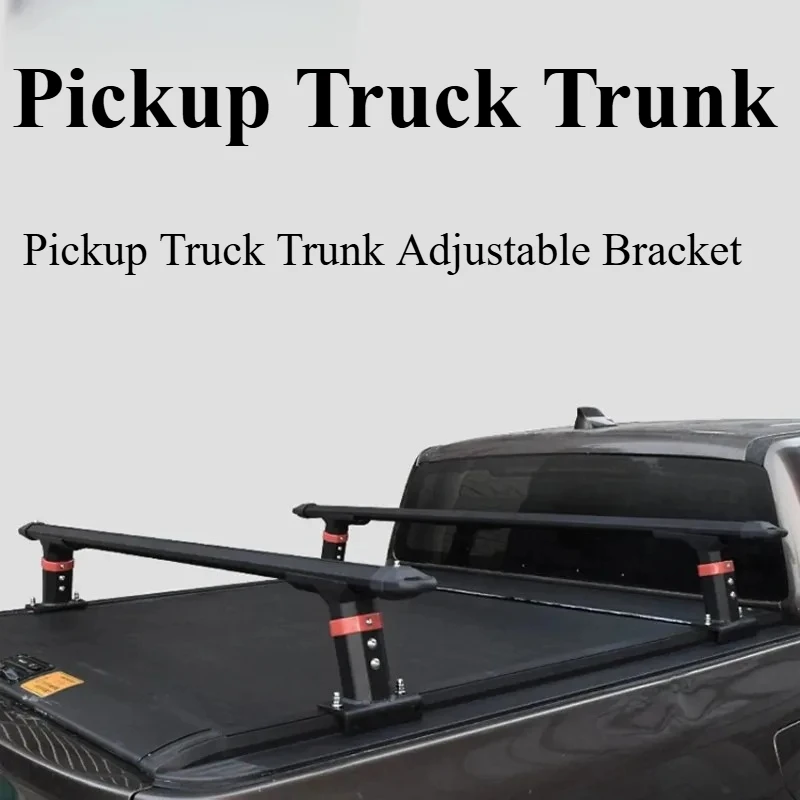 Pickup Truck Trunk Adjustable Bracket Roof Rack Suitable for Pickup Truck Conversion Parts Universal Cargo Box Crossbar
Pickup Truck Trunk Adjustable Bracket Roof Rack Suitable for Pickup Truck Conversion Parts Universal Cargo Box Crossbar