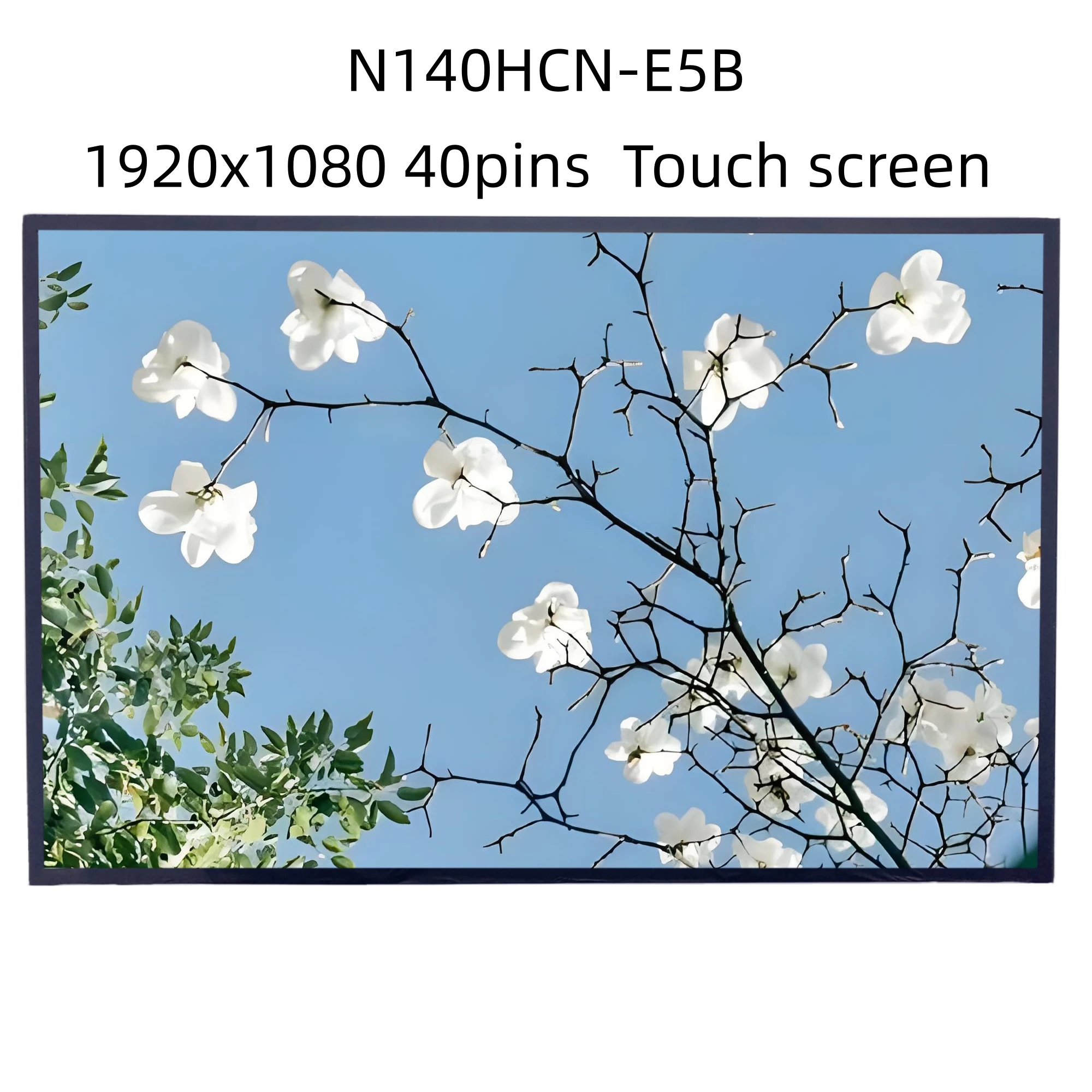 N140HCN-E5B 14 inch 1920x1080 IPS 40pins Laptop LCD Touch screen
N140HCN-E5B 14 inch 1920x1080 IPS 40pins Laptop LCD Touch screen