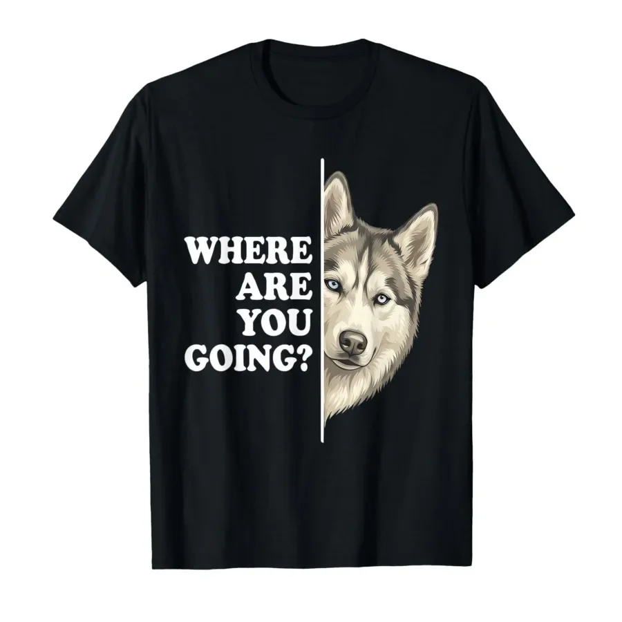 Where are You Going Funny Husky Dog Lover Pet T-shirt For Men Women 100% Cotton T Shirts Short Sleeve Tops 0424-2
Where are You Going Funny Husky Dog Lover Pet T-shirt For Men Women 100% Cotton T Shirts Short Sleeve Tops 0424-2