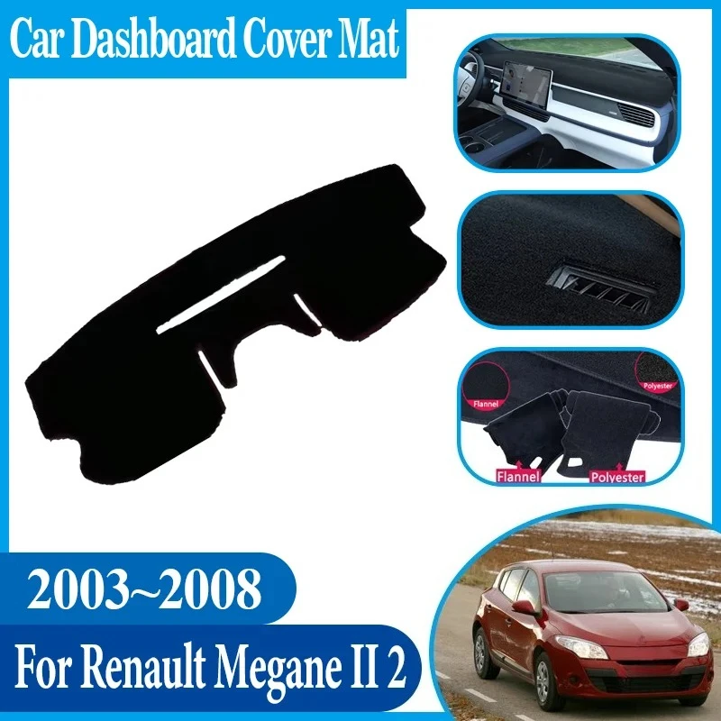 Car Dashboard Dashmat Anti-Slip Center Console Dash Cover Mat Avoid Light Mat Auto Parts For Renault Megane II 2 MK2 2003~2008
Car Dashboard Dashmat Anti-Slip Center Console Dash Cover Mat Avoid Light Mat Auto Parts For Renault Megane II 2 MK2 2003~2008