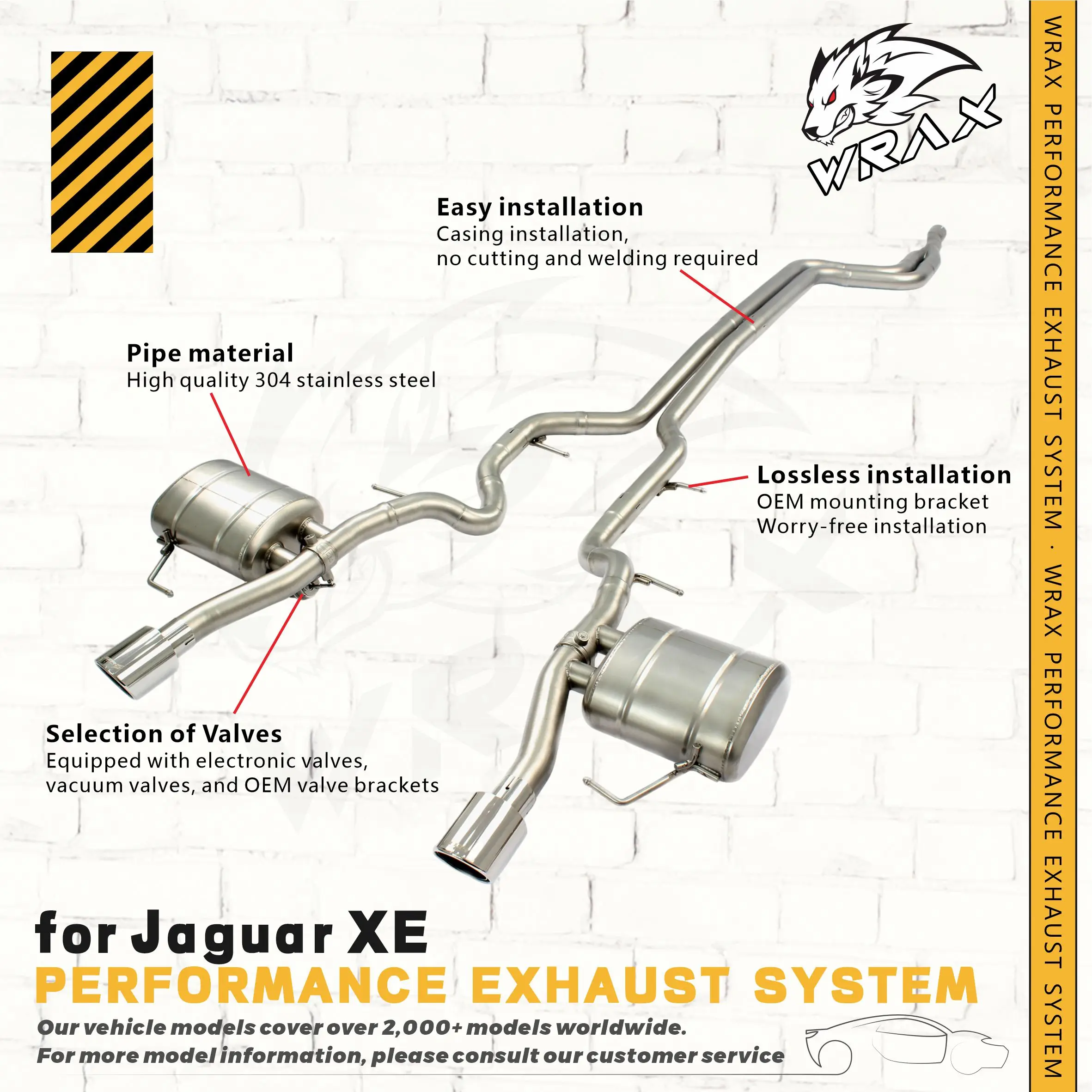 WRAX Performance Sport Sound Exhaust for JaguarXE 2014+ 2.0T 3.0T Customizable Valve Catback Lossless installation
WRAX Performance Sport Sound Exhaust for JaguarXE 2014+ 2.0T 3.0T Customizable Valve Catback Lossless installation