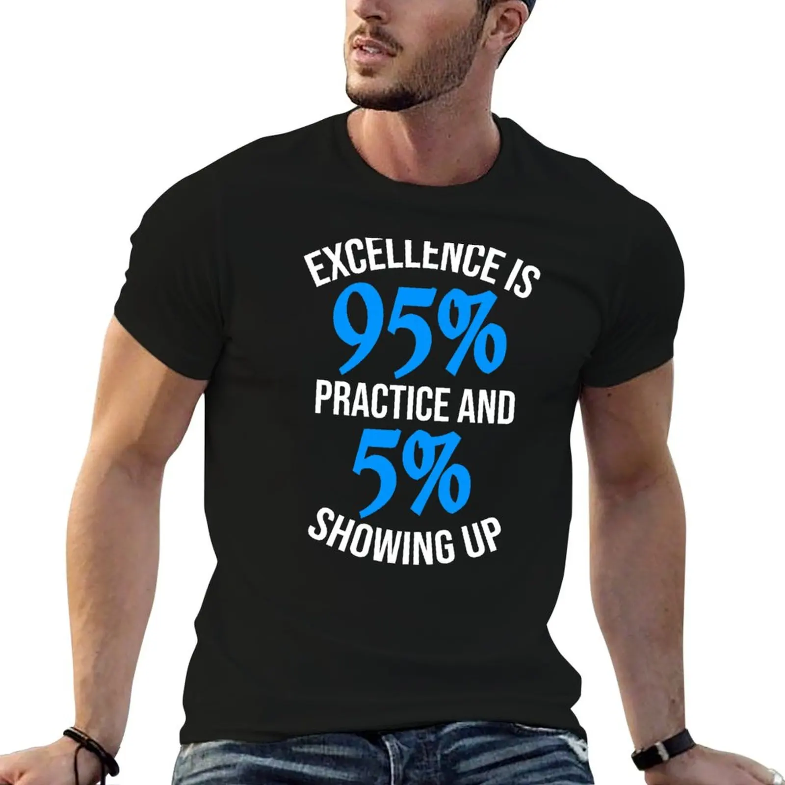 Excellence Is 95% Practice T-Shirt cotton t shirts high quality man tshirt T-Shirt
Excellence Is 95% Practice T-Shirt cotton t shirts high quality man tshirt T-Shirt
