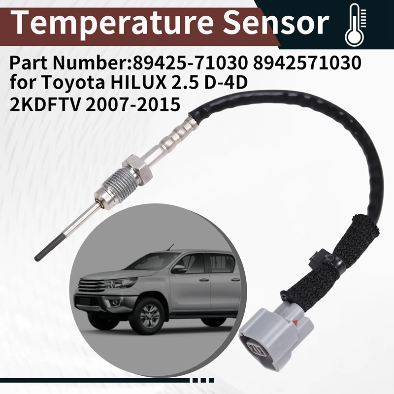 89425-71030 Car Back / Third Exhaust Gas Temperature Sensor For Toyota HILUX 2.5 D-4D 2KDFTV 2007-2015
89425-71030 Car Back / Third Exhaust Gas Temperature Sensor For Toyota HILUX 2.5 D-4D 2KDFTV 2007-2015