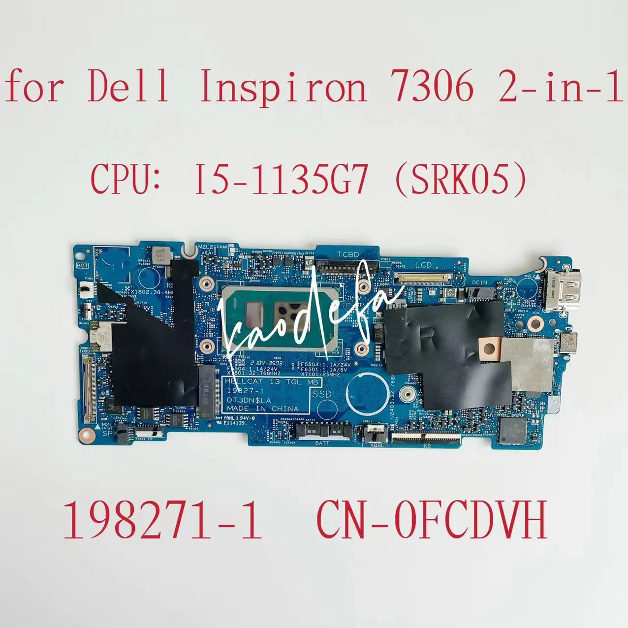 19827-1 Mainboard For Dell Inspiron 7306 2-in-1 Laptop Motherboard CPU: I5-1135G7 I7-1165G7 RAM:8G CN-0FCDVH CN-05X8YX CN-09M39P
19827-1 Mainboard For Dell Inspiron 7306 2-in-1 Laptop Motherboard CPU: I5-1135G7 I7-1165G7 RAM:8G CN-0FCDVH CN-05X8YX CN-09M39P