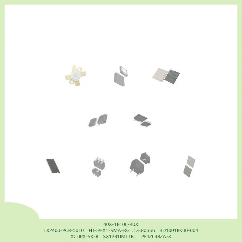 40X-1B100-40X TX2400-PCB-5010 HJ-IPEX1-SMA-RG1.13-80 мм 3D1001BK00-004 XC-IPX-SK-8 SX1281IMLTRT PE426482A-X
40X-1B100-40X TX2400-PCB-5010 HJ-IPEX1-SMA-RG1.13-80 мм 3D1001BK00-004 XC-IPX-SK-8 SX1281IMLTRT PE426482A-X