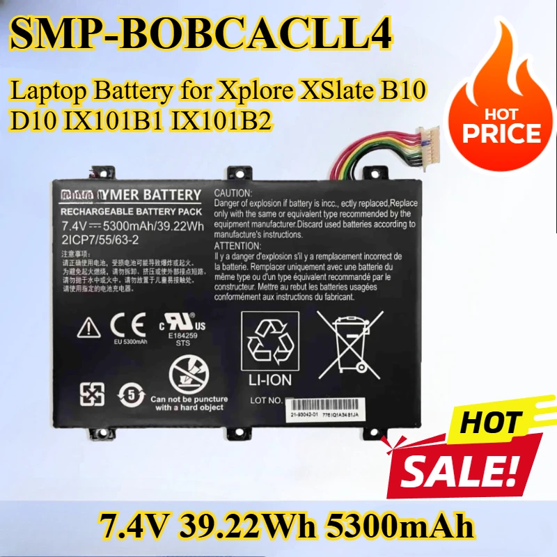 7.4V 39.22Wh 5300mAh SMP-BOBCACLL4 2ICP7/55/63-2 Laptop Battery for Xplore XSlate B10 D10 IX101B1 IX101B2 Tablet
7.4V 39.22Wh 5300mAh SMP-BOBCACLL4 2ICP7/55/63-2 Laptop Battery for Xplore XSlate B10 D10 IX101B1 IX101B2 Tablet