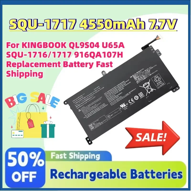 New SQU-1717 4550mAh 7.7V Laptop Battery for KINGBOOK QL9S04 U65A SQU-1716/1717 916QA107H Replacement Battery Fast Shipping
New SQU-1717 4550mAh 7.7V Laptop Battery for KINGBOOK QL9S04 U65A SQU-1716/1717 916QA107H Replacement Battery Fast Shipping