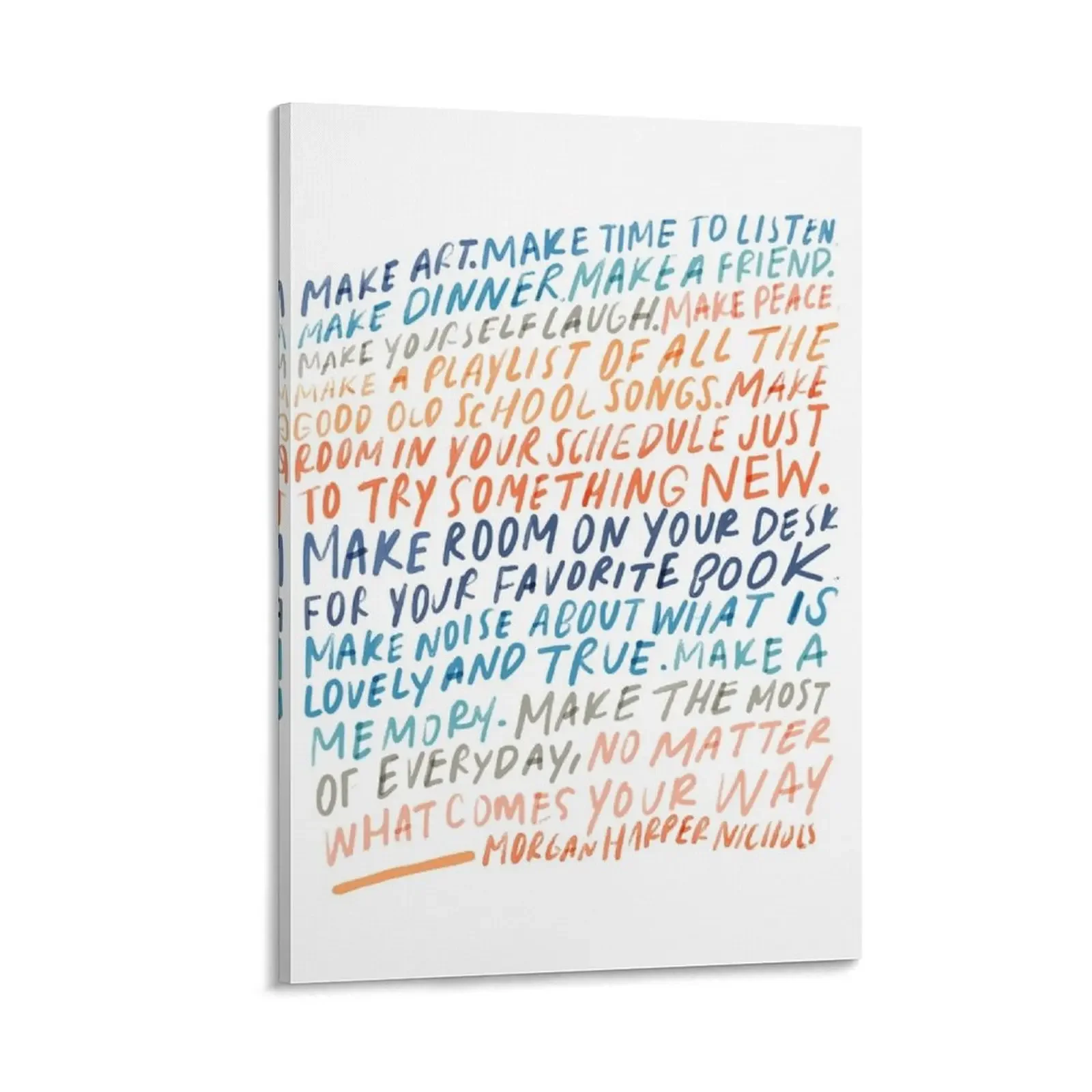 Make Art. Make time to listen. Make dinner. a friend - Inspirational quote by Morgan Harper Nichols Canvas Painting
Make Art. Make time to listen. Make dinner. a friend - Inspirational quote by Morgan Harper Nichols Canvas Painting