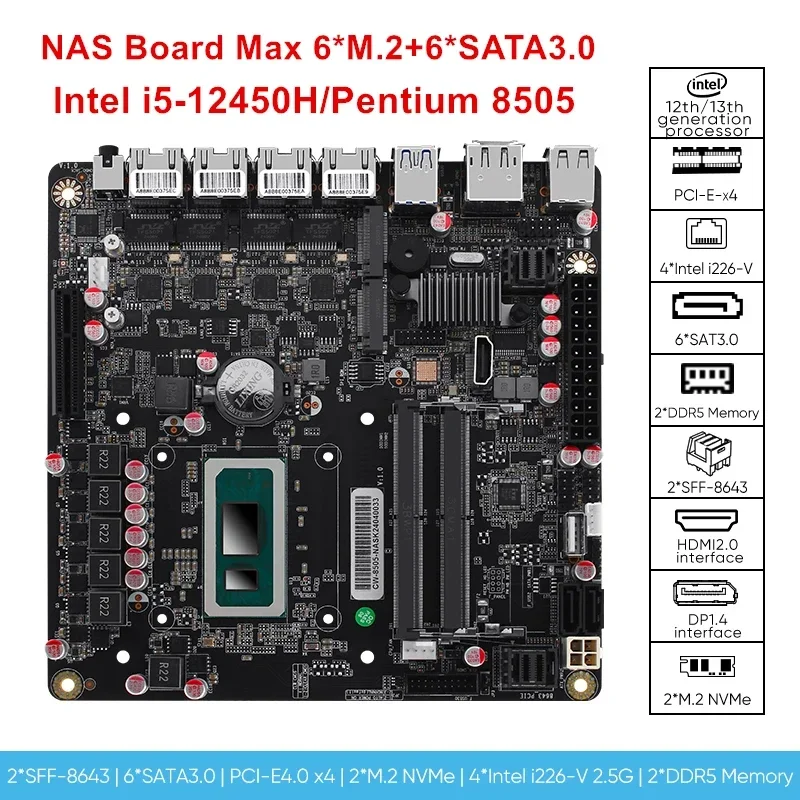 2025newi5-12450H 6-Bay NAS Motherboard 8505 Max 6*NVMe 6*SATA3.0 1*PCIEx4 i226-V 2.5G 2*DDR5 Firewall Router Mini ITX Mainboard
2025newi5-12450H 6-Bay NAS Motherboard 8505 Max 6*NVMe 6*SATA3.0 1*PCIEx4 i226-V 2.5G 2*DDR5 Firewall Router Mini ITX Mainboard