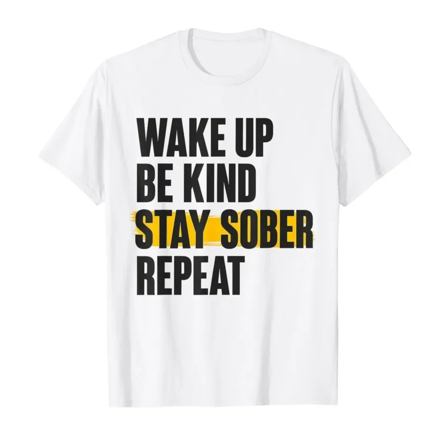 Wake UP BE Kind Stay Sober Repeat T-shirt For Men Women 100% Cotton T Shirts Short Sleeve Tops 0501-2
Wake UP BE Kind Stay Sober Repeat T-shirt For Men Women 100% Cotton T Shirts Short Sleeve Tops 0501-2