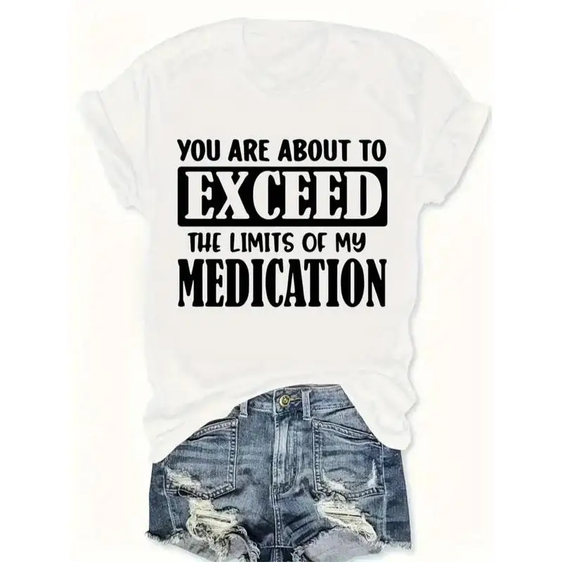 Humor Graphic Tee Women You Are About To Exceed The Limits Of My Medication Letter Print Casual Short Sleeve T Shirt
Humor Graphic Tee Women You Are About To Exceed The Limits Of My Medication Letter Print Casual Short Sleeve T Shirt