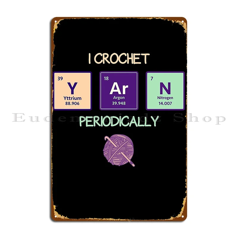 I Crochet Periodically Metal Plaque Poster Wall Decor Classic Custom Cinema Mural Tin Sign Poster 
I Crochet Periodically Metal Plaque Poster Wall Decor Classic Custom Cinema Mural Tin Sign Poster