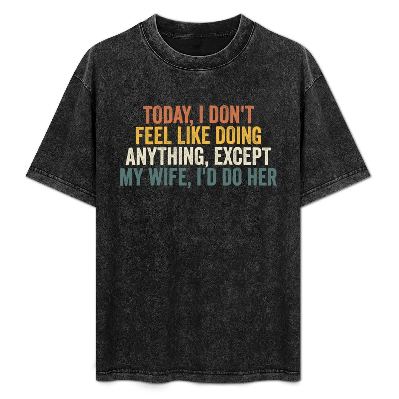 Today I Don't Feel Like Doing Anything Except My Wife I'd Do Her T-Shirt Classic Graphic Short Sleeve Top
Today I Don't Feel Like Doing Anything Except My Wife I'd Do Her T-Shirt Classic Graphic Short Sleeve Top
