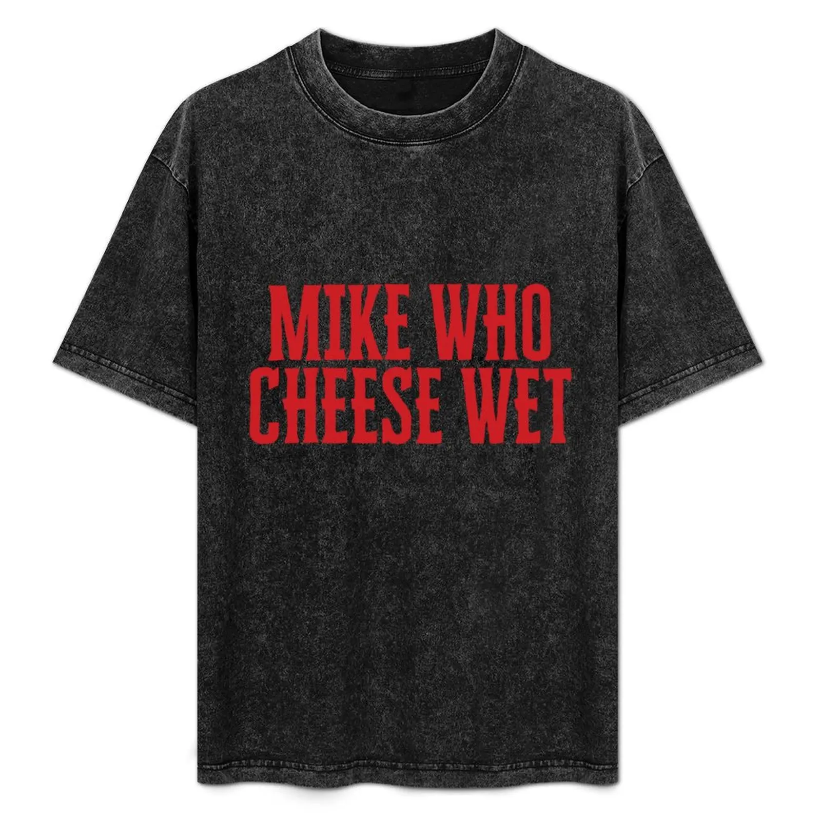 Mike Who Cheese Wet T-Shirt Cool Dry Performance T-Shirt
Mike Who Cheese Wet T-Shirt Cool Dry Performance T-Shirt