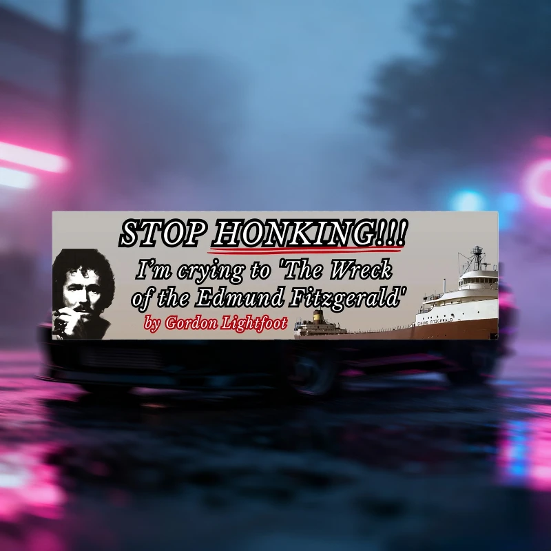 "Stop Honking! I'm Crying To The Wreck of The Edmund Fitzgerald" Funny Sticker 1Pc, Waterproof PVC Bumper Decal
"Stop Honking! I'm Crying To The Wreck of The Edmund Fitzgerald" Funny Sticker 1Pc, Waterproof PVC Bumper Decal