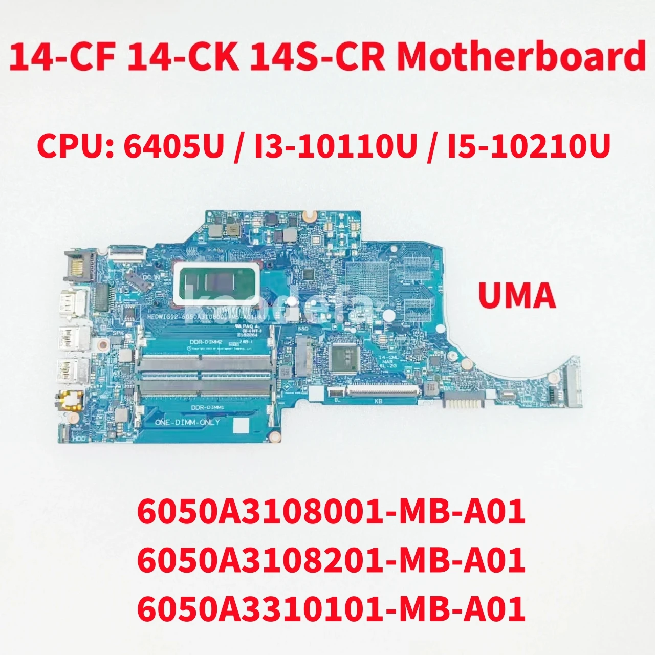 6050A3108001 6050A3108201 6050A3310101 For HP 14-CF 14-CK 14S-CF 14S-CR Laptop Motherboard CPU:6405U/I3-10110U/I5-10210U DDR4
6050A3108001 6050A3108201 6050A3310101 For HP 14-CF 14-CK 14S-CF 14S-CR Laptop Motherboard CPU:6405U/I3-10110U/I5-10210U DDR4