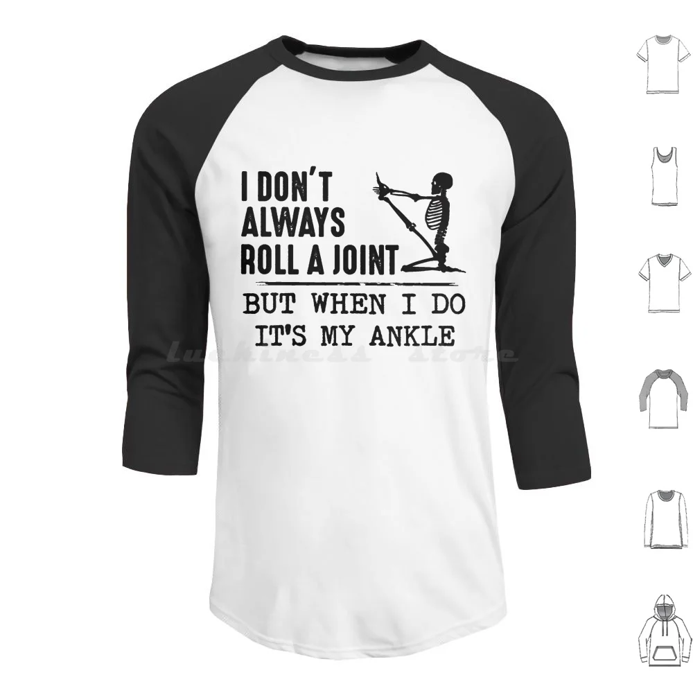 I Don't Always Roll A Joint But When I Do It's My Ankle Funny Skull Hoodies Long Sleeve Skull Skeleton Halloween
I Don't Always Roll A Joint But When I Do It's My Ankle Funny Skull Hoodies Long Sleeve Skull Skeleton Halloween
