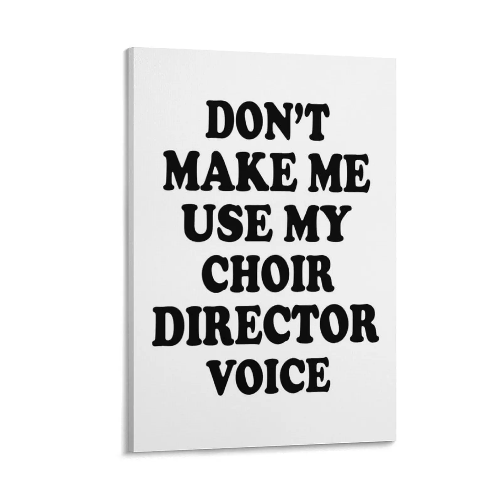 don't make me use my Choir director voice Canvas Painting vintage home decor ornaments for home
don't make me use my Choir director voice Canvas Painting vintage home decor ornaments for home