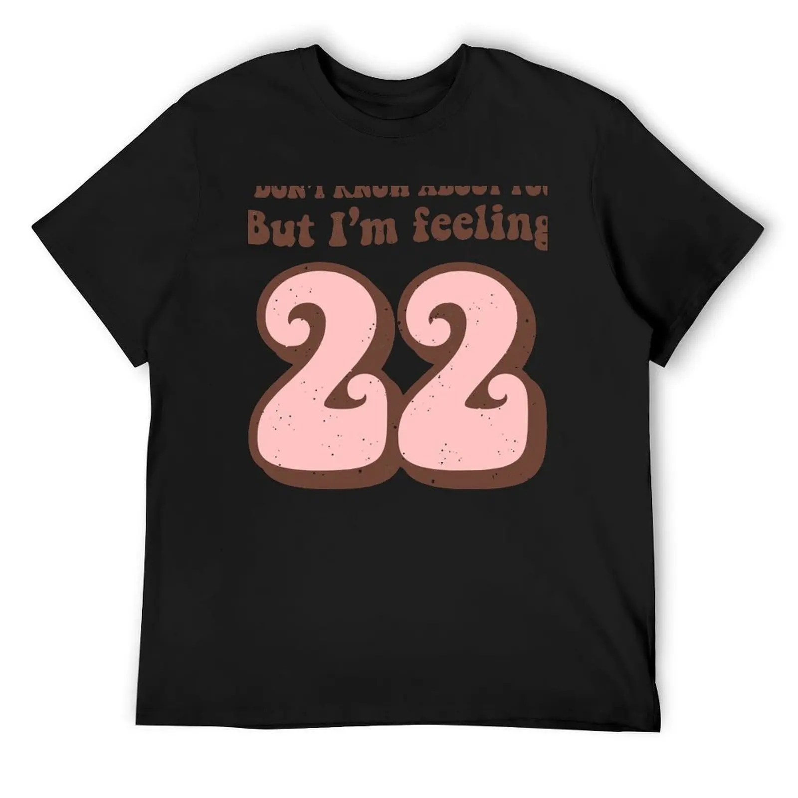 I Don't Know About You But I'm Feeling 22, ретро, 2022, новогодняя футболка, большие футболки с рисунком, футболки с рисунком для мужчин
I Don't Know About You But I'm Feeling 22, ретро, 2022, новогодняя футболка, большие футболки с рисунком, футболки с рисунком для мужчин