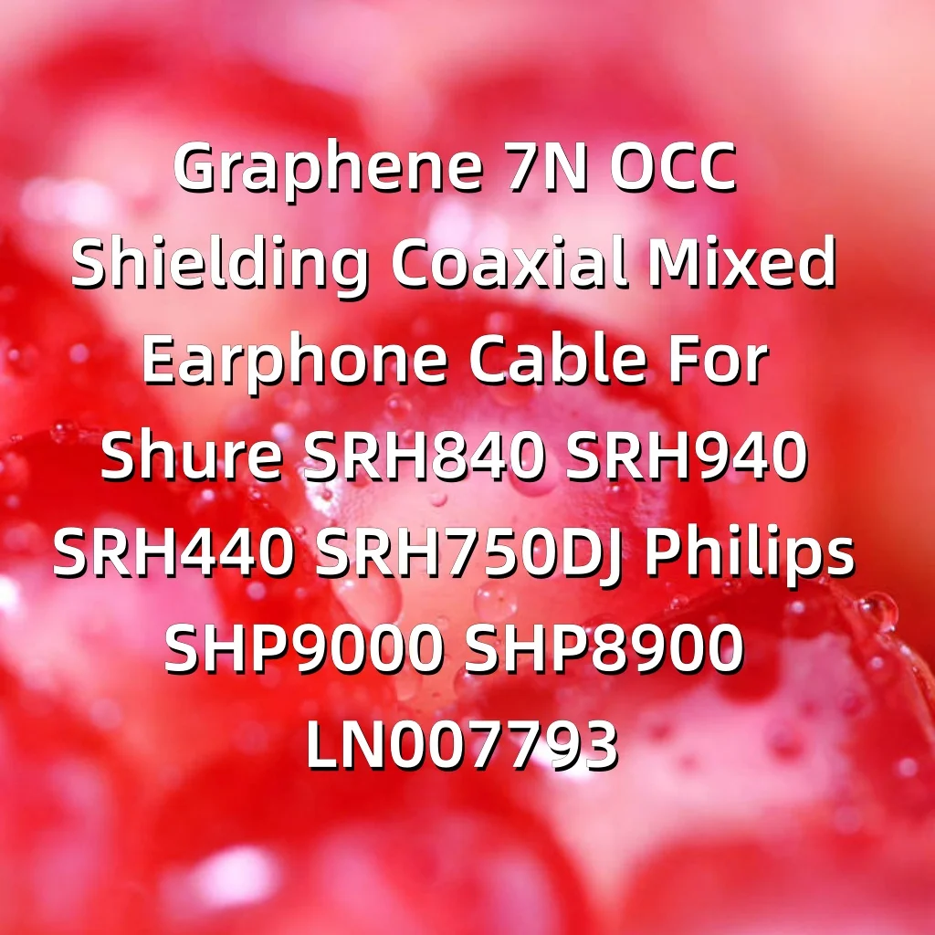 Graphene 7N OCC Shielding Coaxial Mixed Earphone Cable For Shure SRH840 SRH940 SRH440 SRH750DJ Philips SHP9000 SHP8900 LN007793
Graphene 7N OCC Shielding Coaxial Mixed Earphone Cable For Shure SRH840 SRH940 SRH440 SRH750DJ Philips SHP9000 SHP8900 LN007793