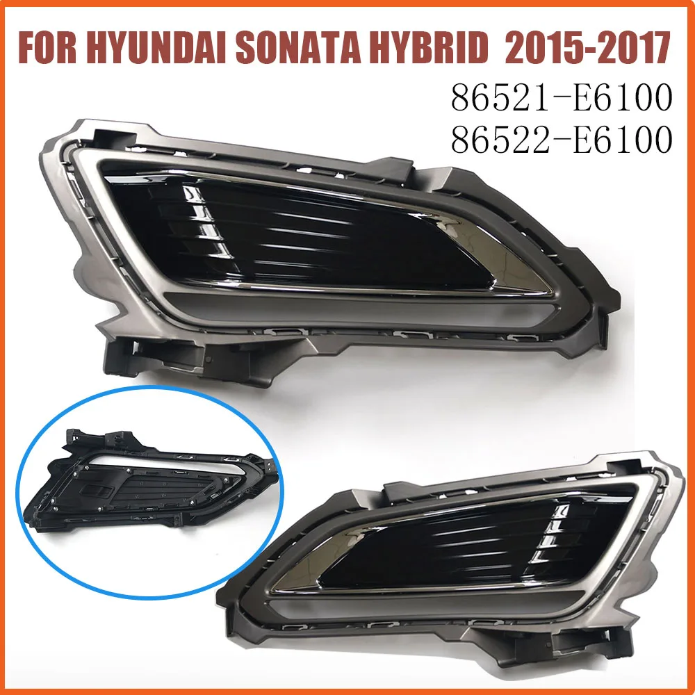 LH RH Front Fog Light Grille Cover for HYUNDAI SONATA HYBRID 2015 2016 2017 86521-E6100 86522-E6100 Fog Bumper Lamp Cover
LH RH Front Fog Light Grille Cover for HYUNDAI SONATA HYBRID 2015 2016 2017 86521-E6100 86522-E6100 Fog Bumper Lamp Cover