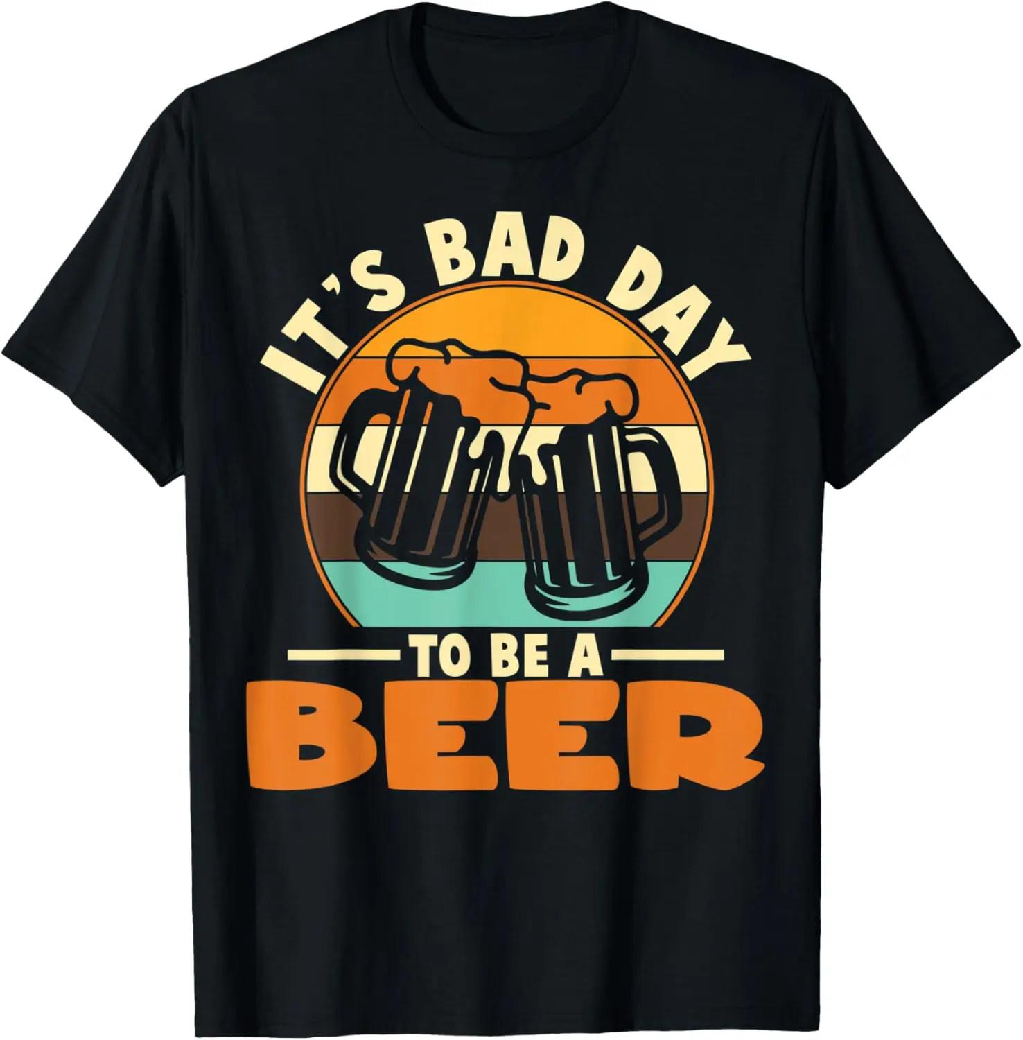It's A Bad Day To Be A Beer Brewers Bad Day Beer Drinkers T-Shirt
It's A Bad Day To Be A Beer Brewers Bad Day Beer Drinkers T-Shirt