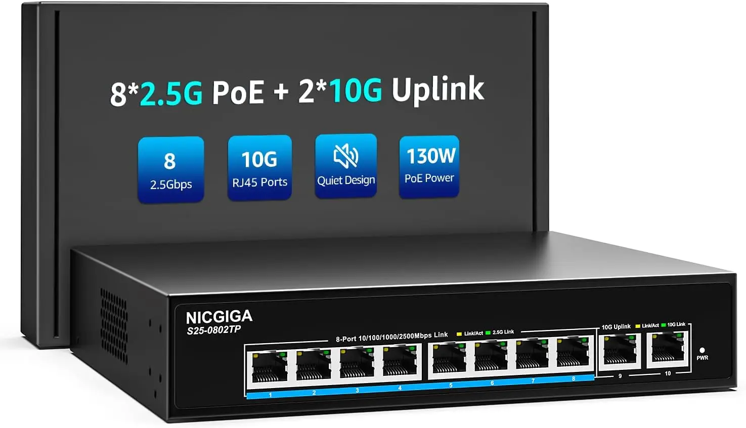 10 Port 2.5G PoE Switch with 8x2.5Gb PoE+ 2x10G RJ45, Unmanaged, 130W, Plug and Play, for WiFi6 AP, NAS, 4K Camera
10 Port 2.5G PoE Switch with 8x2.5Gb PoE+ 2x10G RJ45, Unmanaged, 130W, Plug and Play, for WiFi6 AP, NAS, 4K Camera