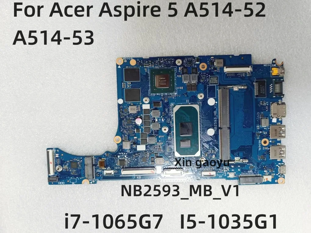 NB2593_MB_V1 Mainboard For Acer Aspire 5 A514-52 A514-53 Laptop Motherboard N17S-G5-A1 MX350 i7-1065G7 I5-1035G1 4G 100% Test OK
NB2593_MB_V1 Mainboard For Acer Aspire 5 A514-52 A514-53 Laptop Motherboard N17S-G5-A1 MX350 i7-1065G7 I5-1035G1 4G 100% Test OK