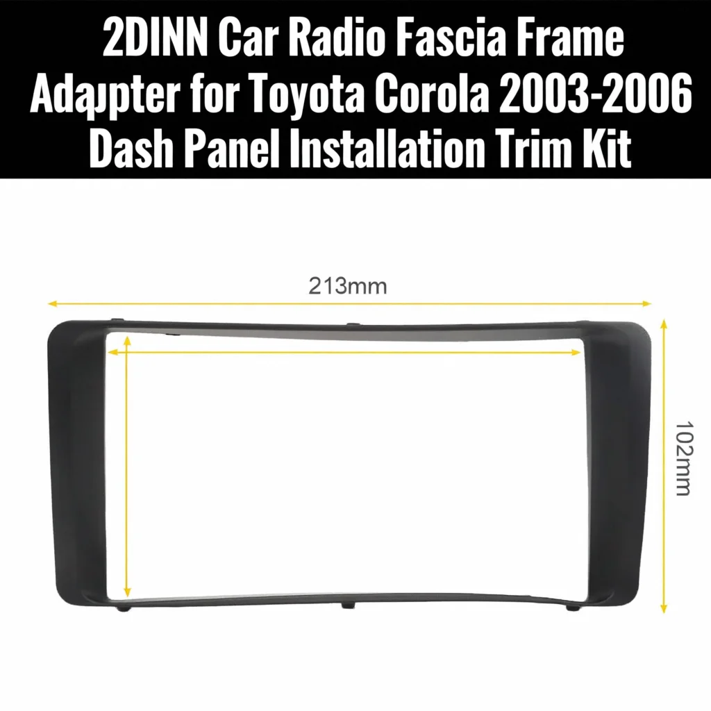 2DIN Car Radio Fascia Frame Adapter for Toyota Corolla 2003-2006 Dash Panel Installation Trim Kit
2DIN Car Radio Fascia Frame Adapter for Toyota Corolla 2003-2006 Dash Panel Installation Trim Kit
