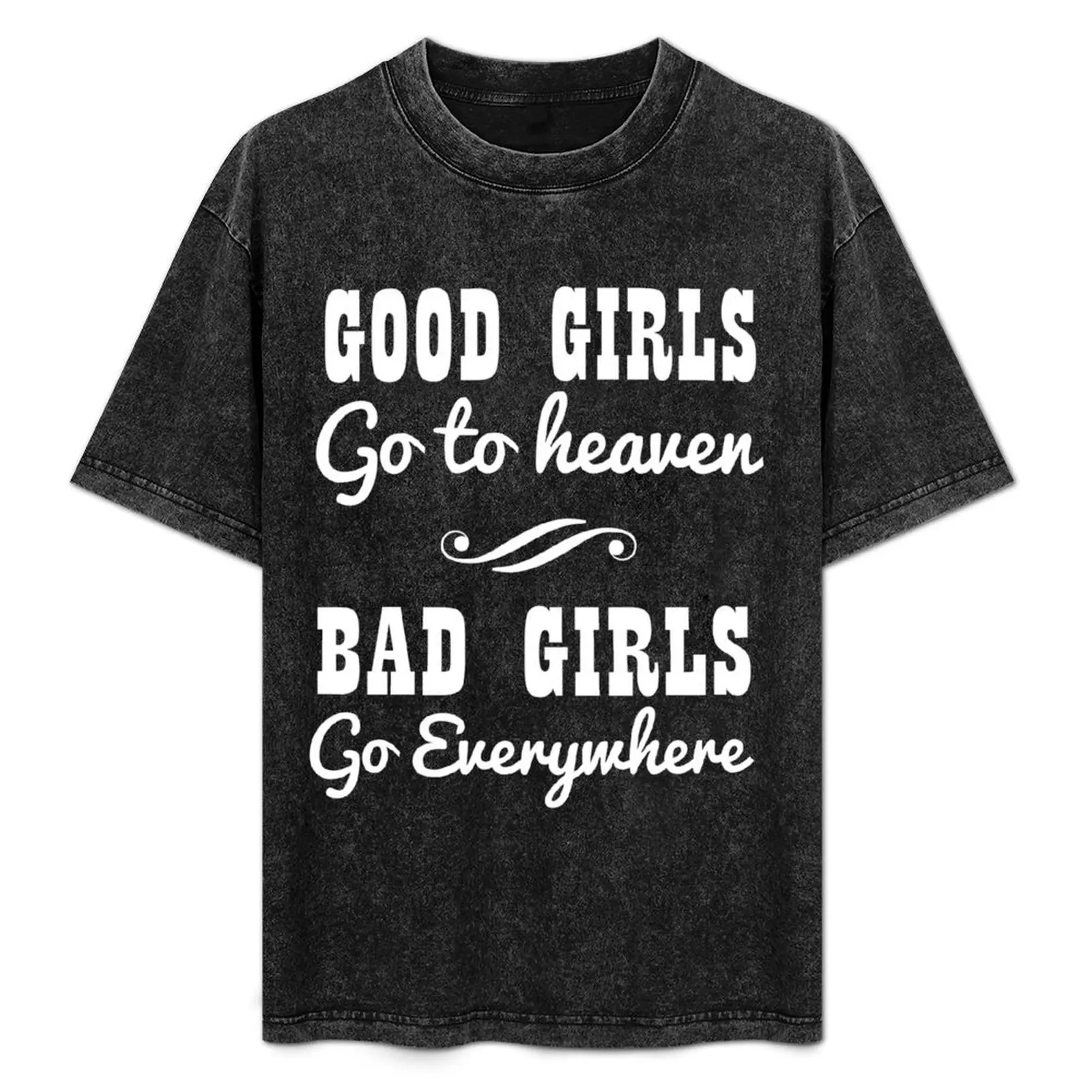 Good girls go to heaven. Bad girls go everywhere T-Shirt oversizeds tees Men's cotton t-shirt 
Good girls go to heaven. Bad girls go everywhere T-Shirt oversizeds tees Men's cotton t-shirt