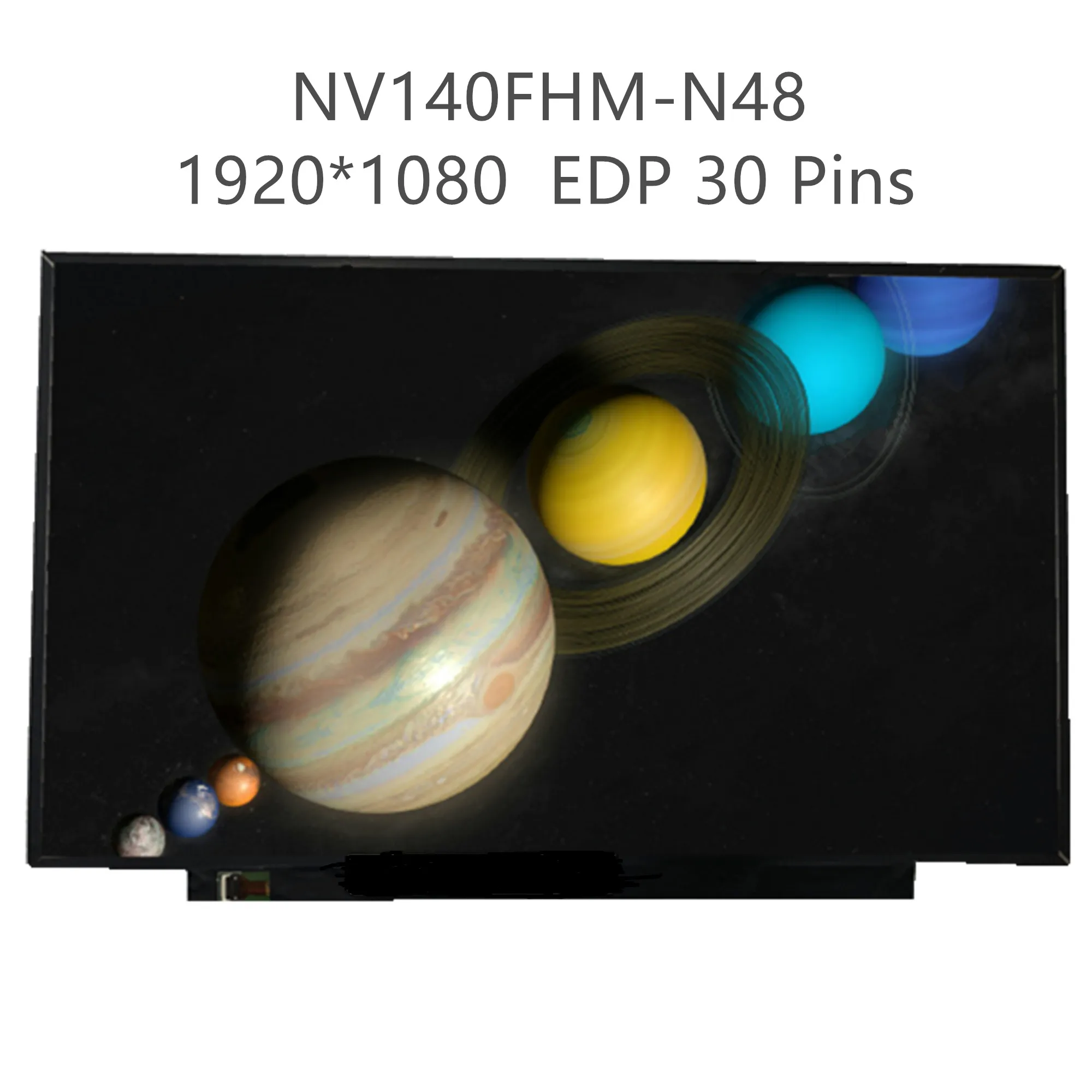 NV140FHM-N48 fit LP140WF8-SPR1 N140HAC-EAC LP140WF7-SPC1 14.0'' IPS Laptop LCD Screen 1920*1080 EDP 30 Pins
NV140FHM-N48 fit LP140WF8-SPR1 N140HAC-EAC LP140WF7-SPC1 14.0'' IPS Laptop LCD Screen 1920*1080 EDP 30 Pins