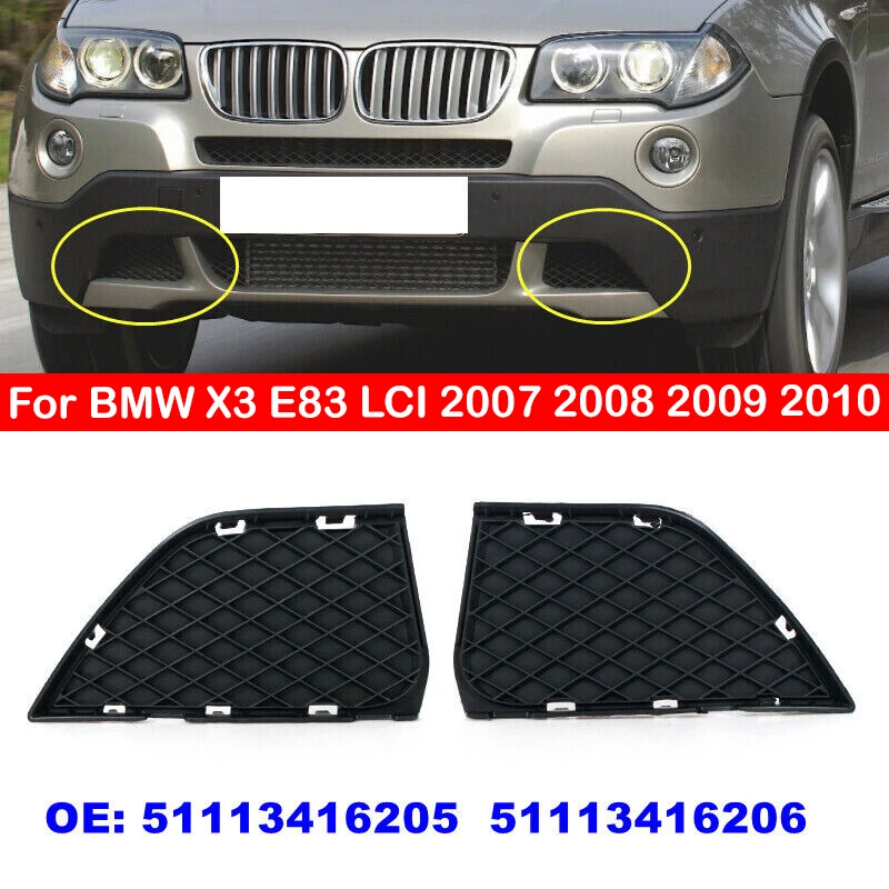 51113416205 51113416206 For BMW X3 E83 LCI 2007 2008 2009 2010 2Pcs Left & Right Front Bumper Lower Outer Grille Closed Grid
51113416205 51113416206 For BMW X3 E83 LCI 2007 2008 2009 2010 2Pcs Left & Right Front Bumper Lower Outer Grille Closed Grid