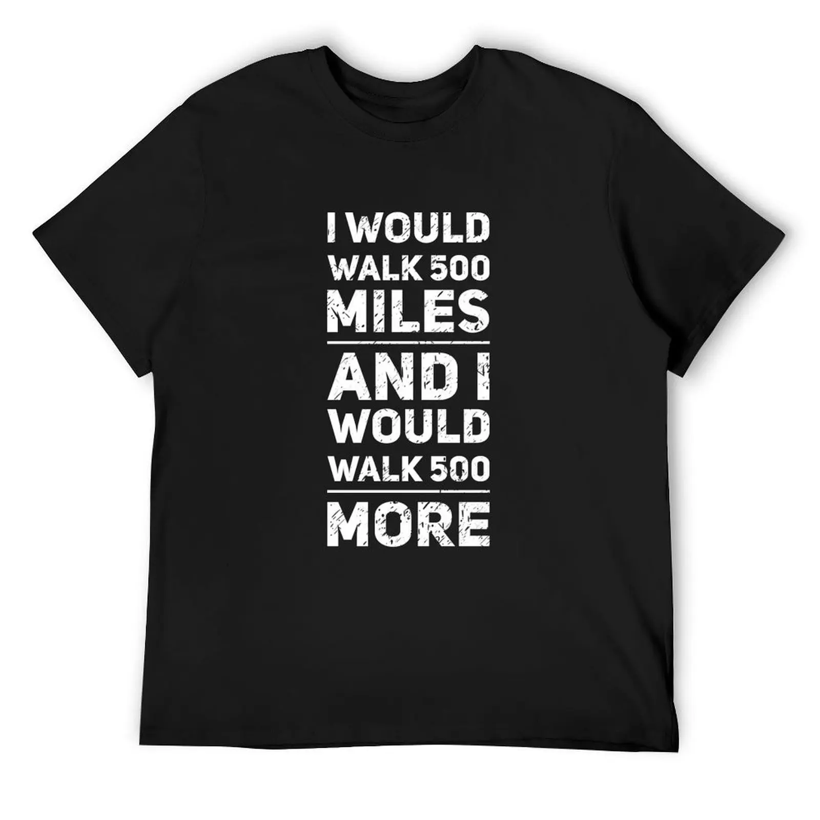 500 Miles - I would walk 500 miles T-Shirt sports fans man clothes men t shirts high quality
500 Miles - I would walk 500 miles T-Shirt sports fans man clothes men t shirts high quality