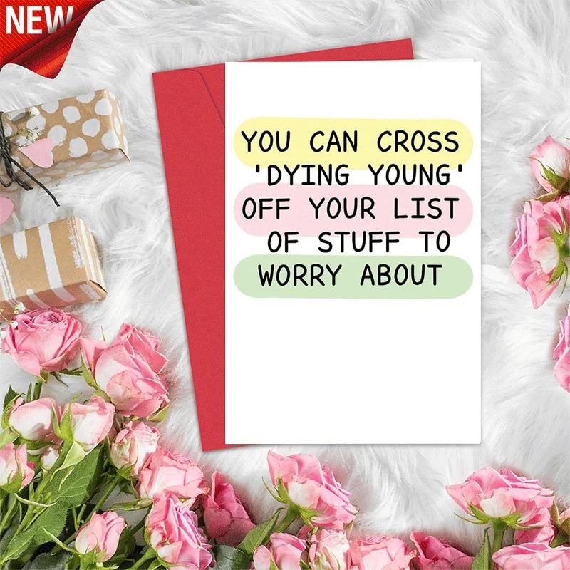 Funny Slogan Greeting Card, You Can Cross Dying Young Off Worry List Humorous Card for Friend Birthday or Jus
Funny Slogan Greeting Card, You Can Cross Dying Young Off Worry List Humorous Card for Friend Birthday or Jus