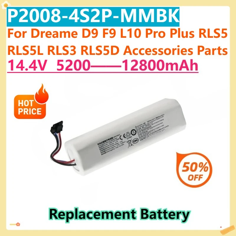 For Dreame D9 F9 L10 Pro Plus RLS5 RLS5L RLS3 RLS5D Accessories Parts P2008-4S2P-MMBK 14.4V 12800mAh Replacement Battery
For Dreame D9 F9 L10 Pro Plus RLS5 RLS5L RLS3 RLS5D Accessories Parts P2008-4S2P-MMBK 14.4V 12800mAh Replacement Battery