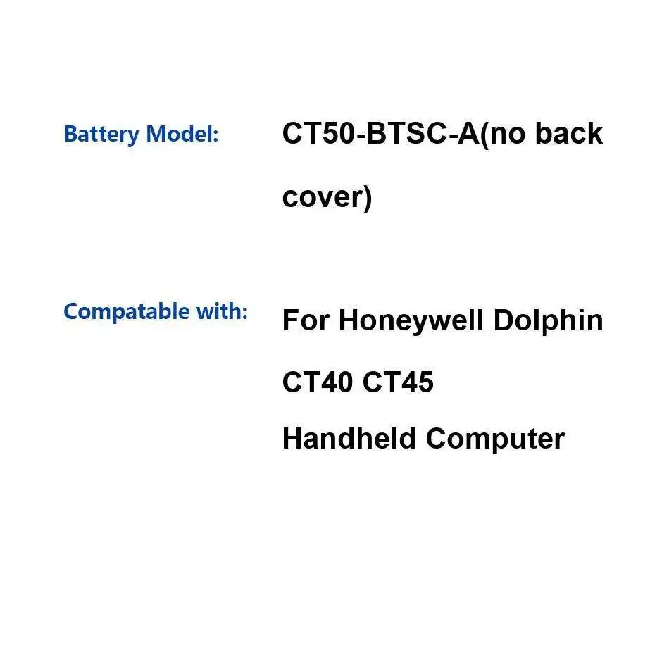 Handheld Computer Battery CT50-Btsc-A NO Back Cover 4040Mah For Honeywell Dolphin CT40 CT45 
Handheld Computer Battery CT50-Btsc-A NO Back Cover 4040Mah For Honeywell Dolphin CT40 CT45