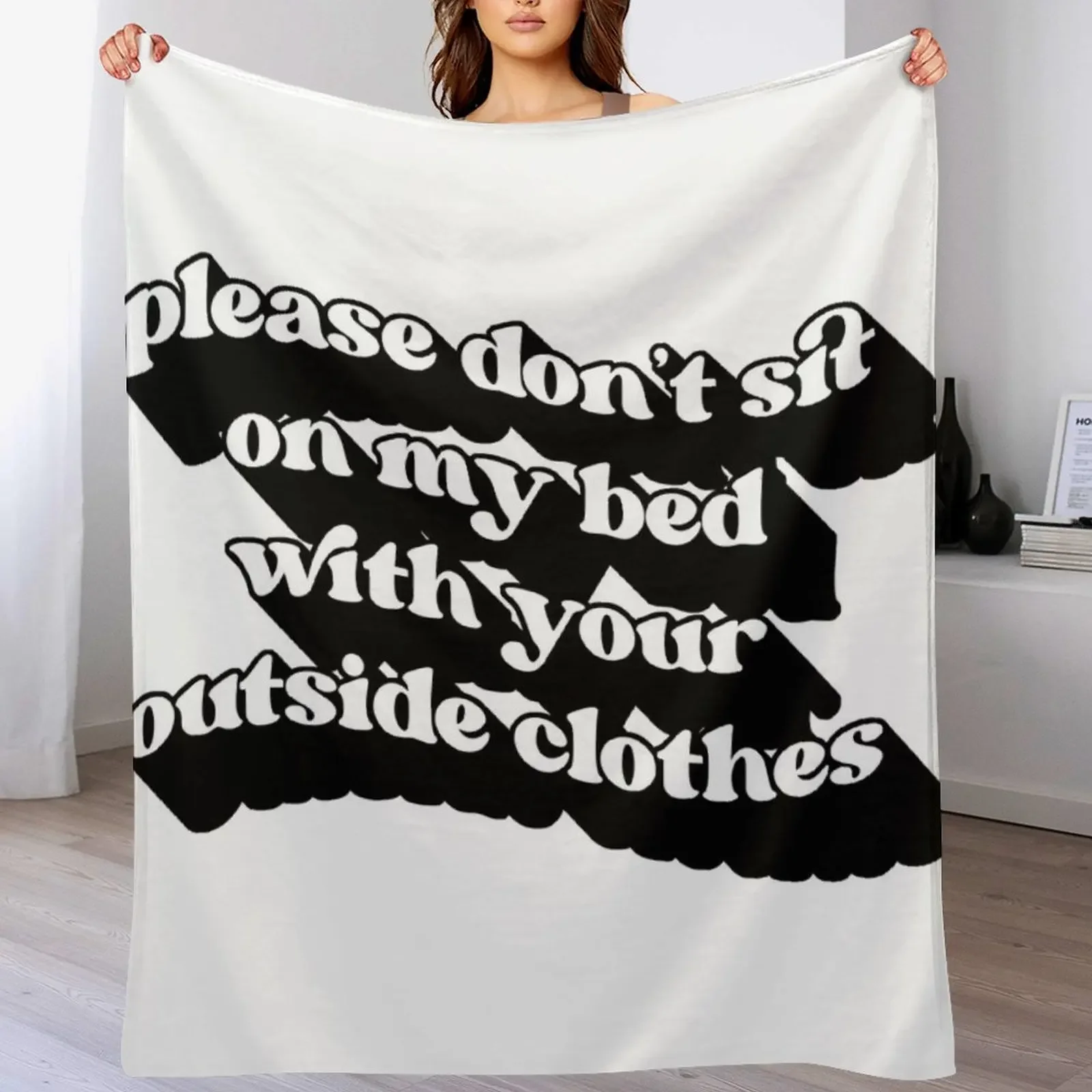 Please Dont Sit On My Bed With Your Outside Clothes Throw Blanket Modern Design Soft Blanket for Home Decor
Please Dont Sit On My Bed With Your Outside Clothes Throw Blanket Modern Design Soft Blanket for Home Decor