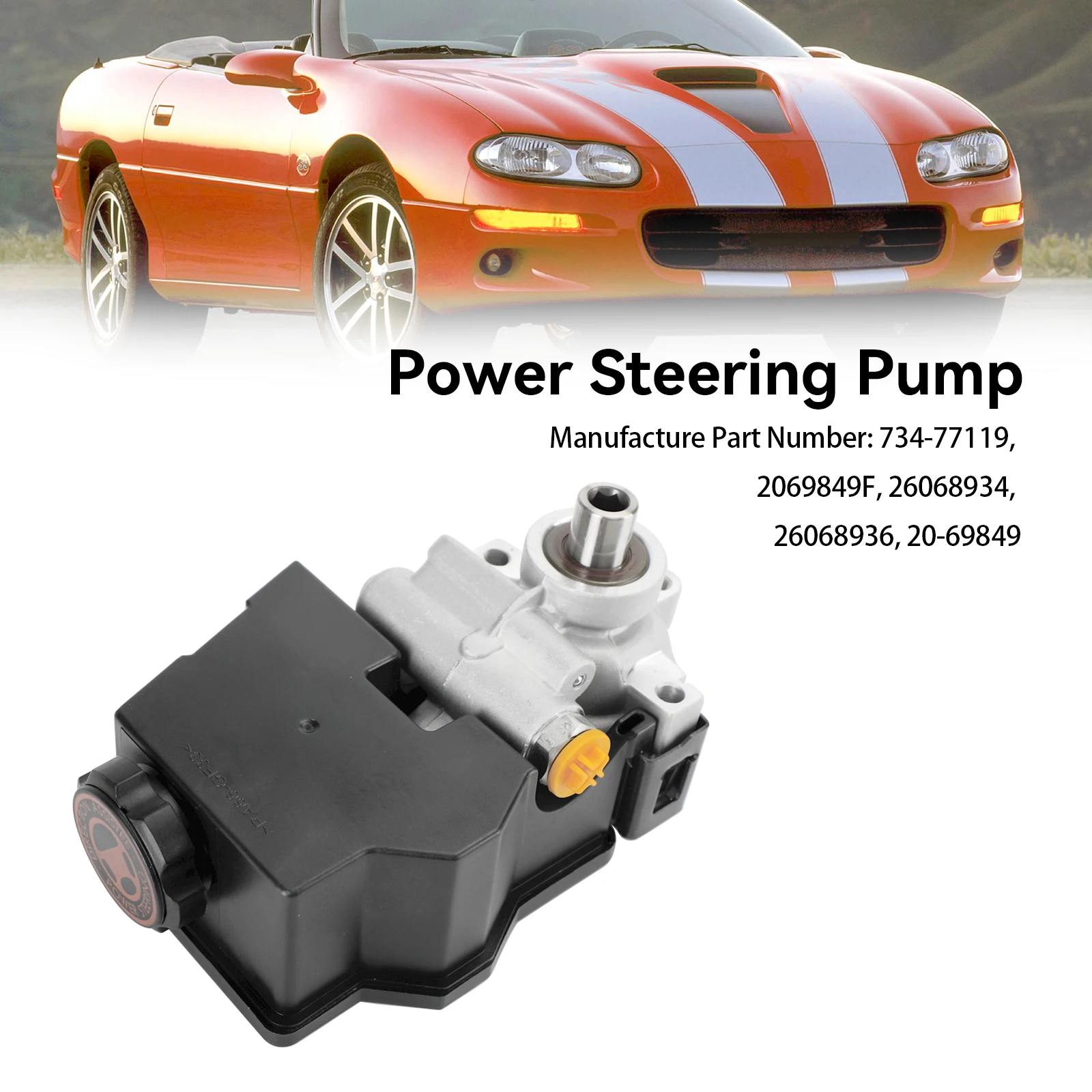 Power Steering Pump w/ Reservoir 734-77119 fit for Chevrolet Camaro 1998-2002
Power Steering Pump w/ Reservoir 734-77119 fit for Chevrolet Camaro 1998-2002