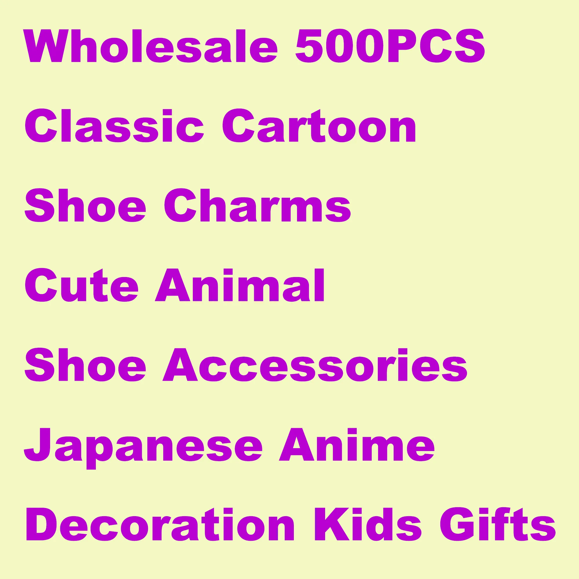 Wholesale 500PCS Classic Cartoon Shoe Charms Cute Animal Shoe Accessories Japanese Anime Decoration Kids Gifts
Wholesale 500PCS Classic Cartoon Shoe Charms Cute Animal Shoe Accessories Japanese Anime Decoration Kids Gifts