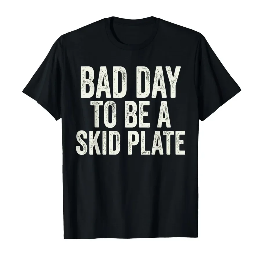 Bad Day to Be A Skid Plate Offroad Skid Plate Saying Rugged T-shirt For Men Women 100% Cotton T Shirts Short Sleeve Tops 0427-2
Bad Day to Be A Skid Plate Offroad Skid Plate Saying Rugged T-shirt For Men Women 100% Cotton T Shirts Short Sleeve Tops 0427-2
