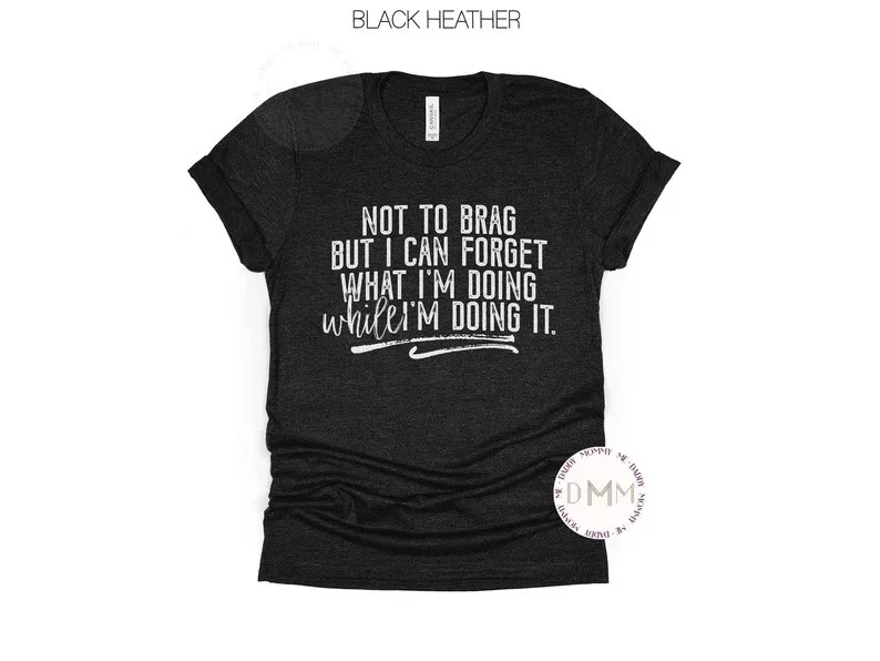 Not To Brag I Can Forget What I'm Doing While I'm Doing It Shirt Funny Shirt
Not To Brag I Can Forget What I'm Doing While I'm Doing It Shirt Funny Shirt