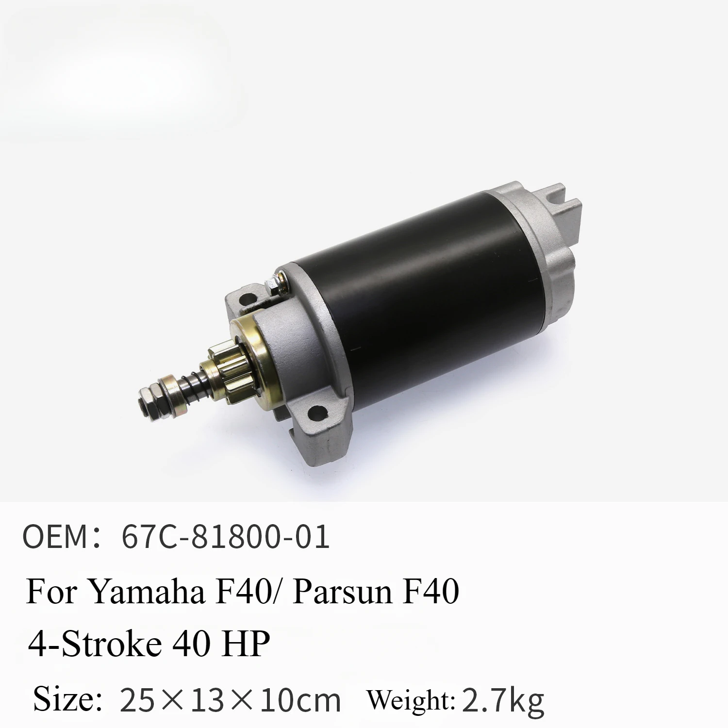Outboard Engine Starter Motor for Yamaha 4-stroke 40 HP for Yamaha F40 for Parsun F40 67C-81800-01
Outboard Engine Starter Motor for Yamaha 4-stroke 40 HP for Yamaha F40 for Parsun F40 67C-81800-01