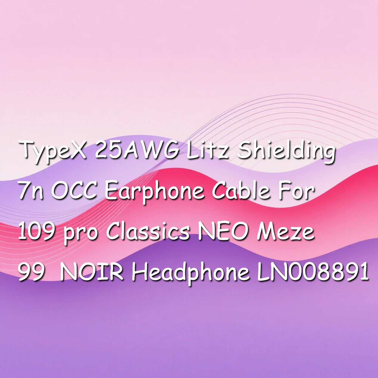 TypeX 25AWG Litz Shielding 7n OCC Earphone Cable For 109 pro Classics NEO Meze 99 NOIR Headphone LN008891
TypeX 25AWG Litz Shielding 7n OCC Earphone Cable For 109 pro Classics NEO Meze 99 NOIR Headphone LN008891