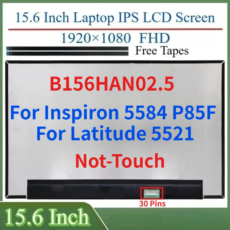 15.6 Inch LCD Screen B156HAN02.5 For Inspiron 5584 P85F For Latitude 5521 Display Matrix Panel Replacement 1920x1080 eDP 30Pins
15.6 Inch LCD Screen B156HAN02.5 For Inspiron 5584 P85F For Latitude 5521 Display Matrix Panel Replacement 1920x1080 eDP 30Pins