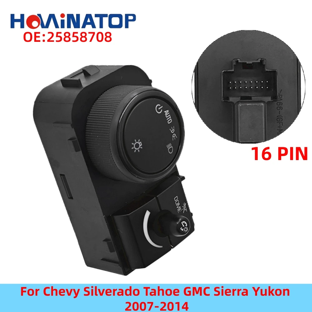 HOWINATOP 25858708 16Pin AUTO Headlight Switch Fog Dimmer Dome Button For Chevy Silverado Tahoe GMC Sierra Yukon 2007-2014
HOWINATOP 25858708 16Pin AUTO Headlight Switch Fog Dimmer Dome Button For Chevy Silverado Tahoe GMC Sierra Yukon 2007-2014
