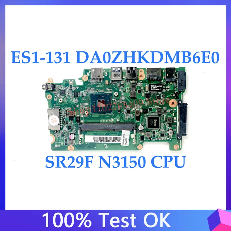DAZHKDMB6E0 New Mainboard For Acer Aspire B116-MP B116-M ES1-131 NBMYK11004 Laptop Motherboard With SR29F N3150 CPU 100% Test OK
DAZHKDMB6E0 New Mainboard For Acer Aspire B116-MP B116-M ES1-131 NBMYK11004 Laptop Motherboard With SR29F N3150 CPU 100% Test OK