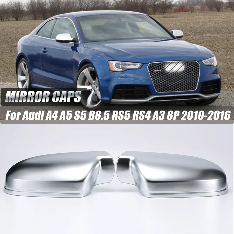 Rearview Side Mirror Cap Cover Replacement Matte Chrome for Audi A4 A5 S5 B8.5 RS5 RS4 A3 8P RS3 2010-2016
Rearview Side Mirror Cap Cover Replacement Matte Chrome for Audi A4 A5 S5 B8.5 RS5 RS4 A3 8P RS3 2010-2016