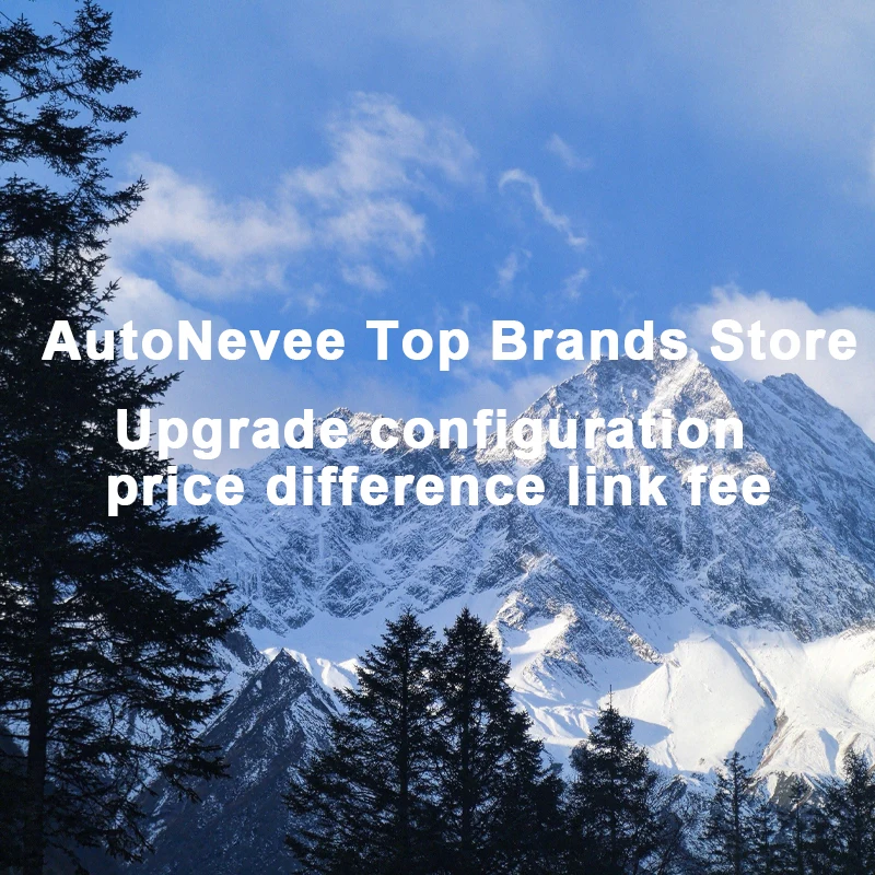 AutoNevee Top Brands Store Upgrade configuration price difference link fee
AutoNevee Top Brands Store Upgrade configuration price difference link fee