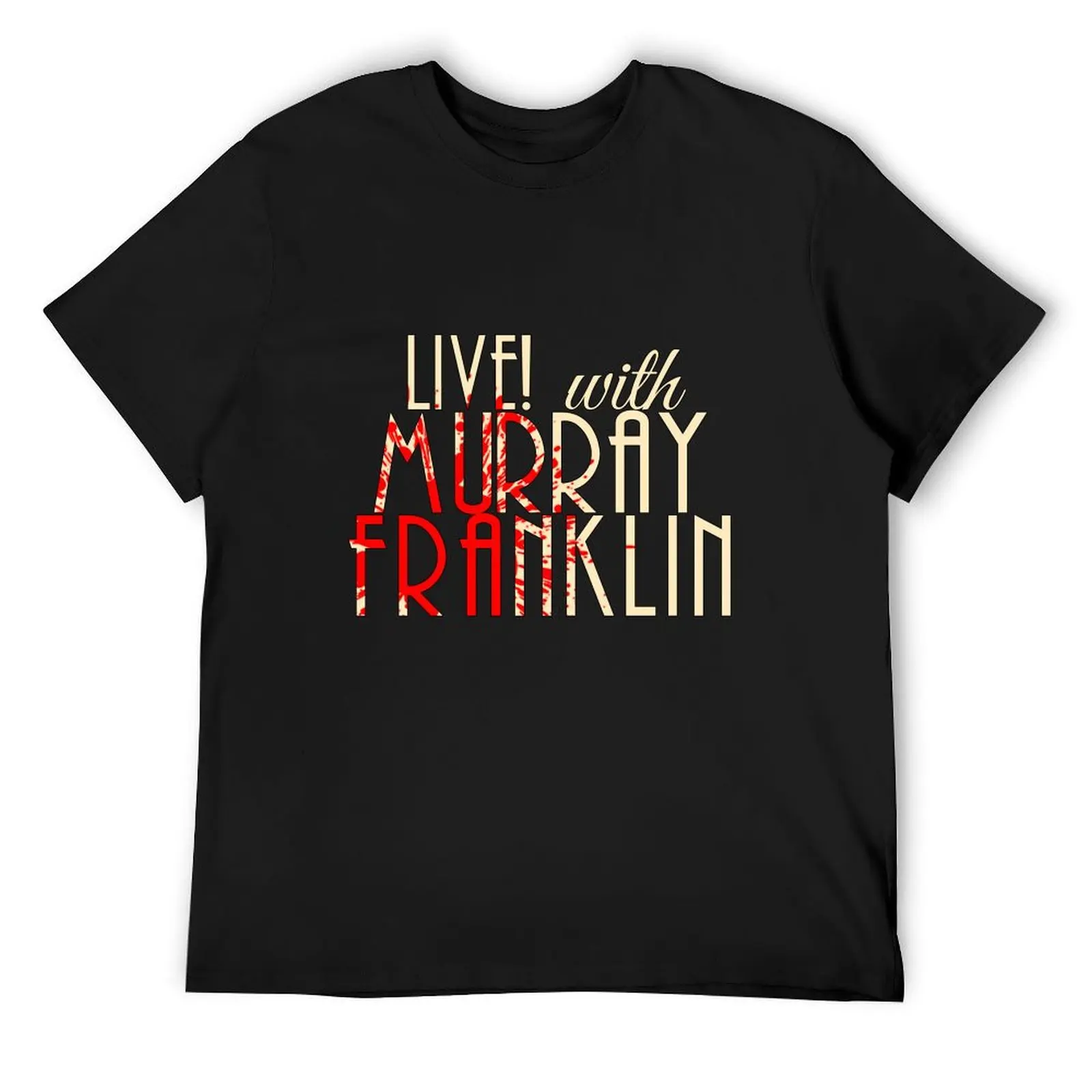 Live! With Murray Franklin T-Shirt kawaii clothes street wear custom shirt cute clothes vintage t shirt men
Live! With Murray Franklin T-Shirt kawaii clothes street wear custom shirt cute clothes vintage t shirt men