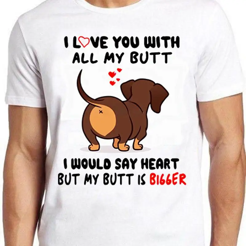 Dachshund I Love You With All My Butt Bigger Dog Funny Gift Tee T Shirt C1351
Dachshund I Love You With All My Butt Bigger Dog Funny Gift Tee T Shirt C1351